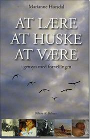 Lad dig inspirere af bogen At lære, at huske, at være – gensyn med fortællingen af Marianne Horsdal
